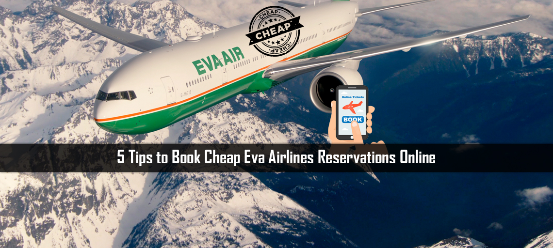 5 Tips to Book Cheap Eva Airlines Reservations Online