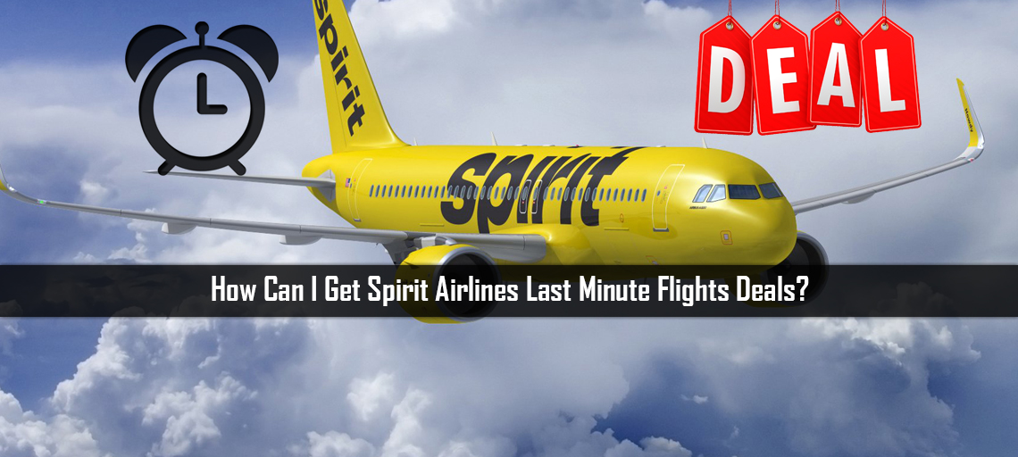 How Can I Get Spirit Airlines Last Minute Flights Deals?